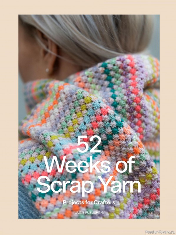 Вязаные проекты в книге &laquo;52 Weeks of Scrap Yarn&raquo;