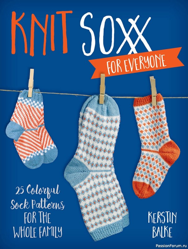 Книга "Knit Soxx for Everyone: 25 Colorful Sock Patterns for the Whole Family" 2021
